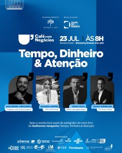 Café com Negócios Talks apresenta edição de julho, com o tema: “Tempo, dinheiro & atenção”